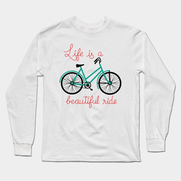 Life is a beautiful ride Long Sleeve T-Shirt by IsmaSaleem